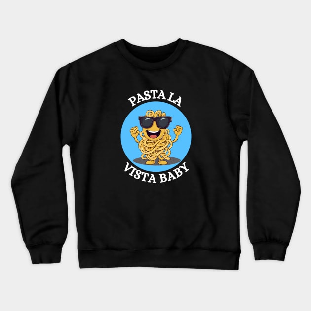 Pasta La Vista Baby | Pasta Pun Crewneck Sweatshirt by Allthingspunny